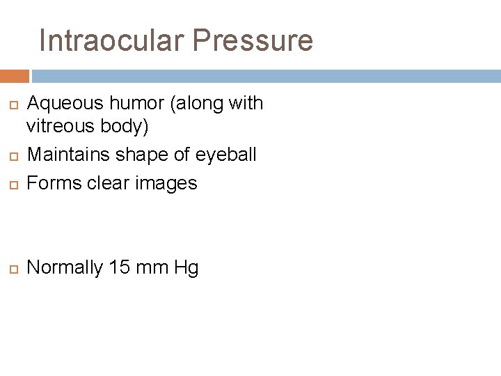 Intraocular Pressure Aqueous humor (along with vitreous body) Maintains shape of eyeball Forms clear