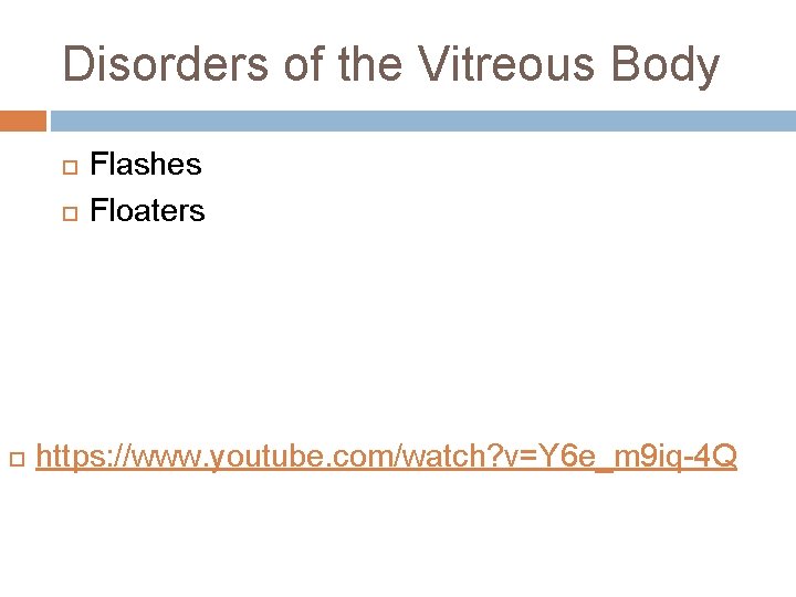 Disorders of the Vitreous Body Flashes Floaters https: //www. youtube. com/watch? v=Y 6 e_m