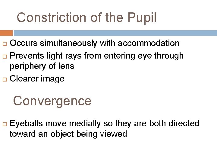 Constriction of the Pupil Occurs simultaneously with accommodation Prevents light rays from entering eye