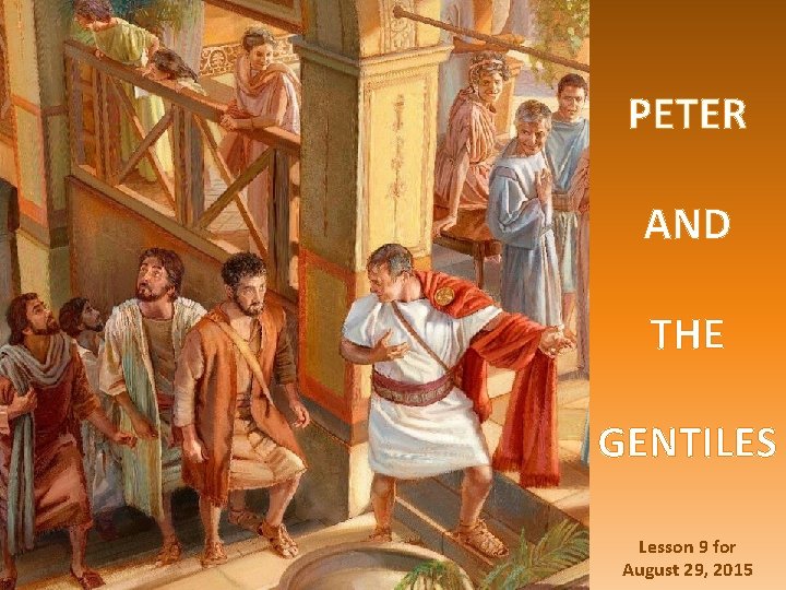PETER AND THE GENTILES Lesson 9 for August 29, 2015 