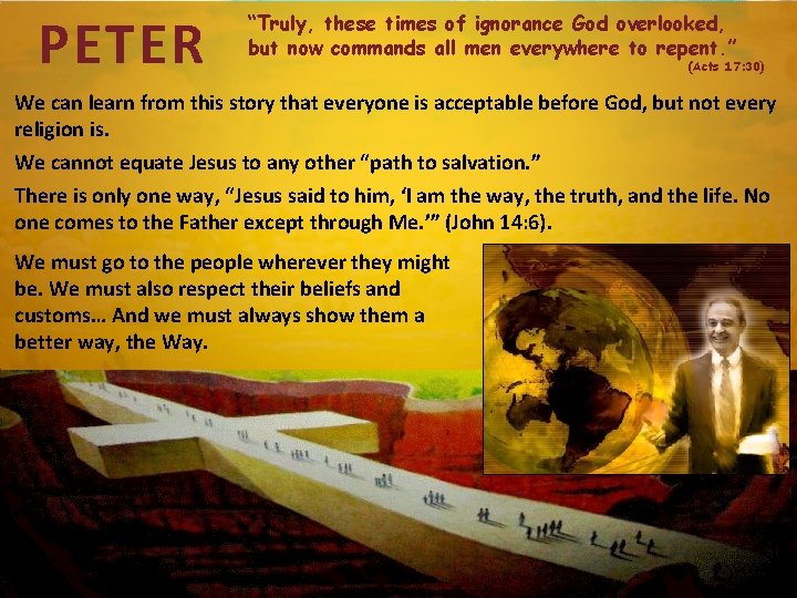 PETER “Truly, these times of ignorance God overlooked, but now commands all men everywhere