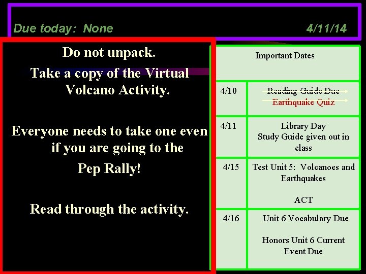 Due today: None Do not unpack. Take a copy of the Virtual Volcano Activity.