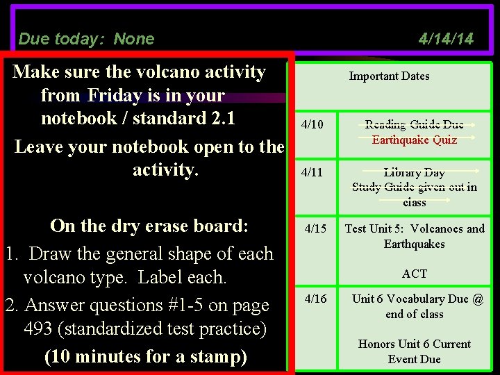 Due today: None Make sure the volcano activity from Friday is in your notebook