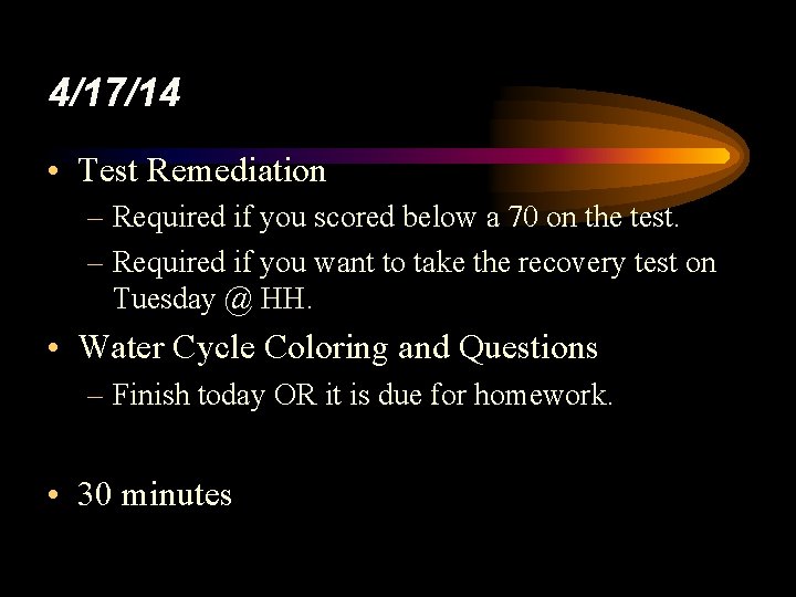 4/17/14 • Test Remediation – Required if you scored below a 70 on the