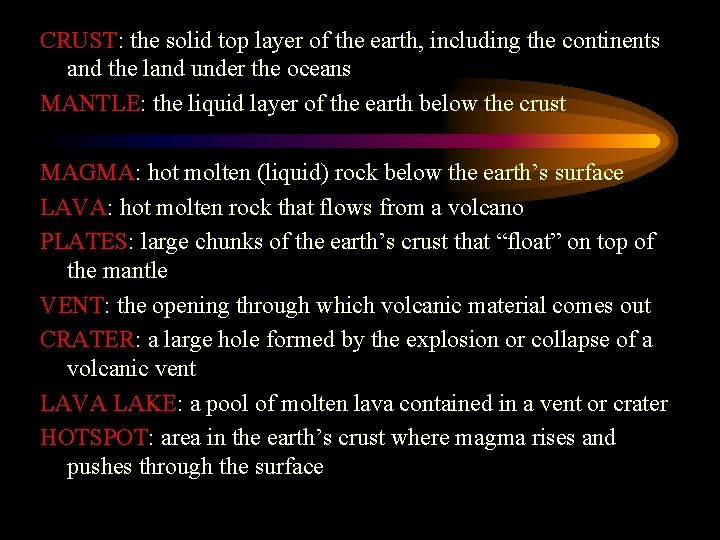 CRUST: the solid top layer of the earth, including the continents and the land