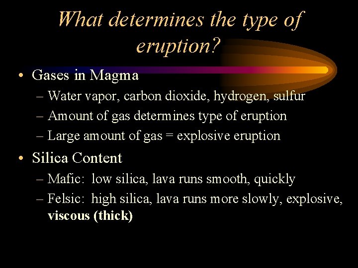 What determines the type of eruption? • Gases in Magma – Water vapor, carbon