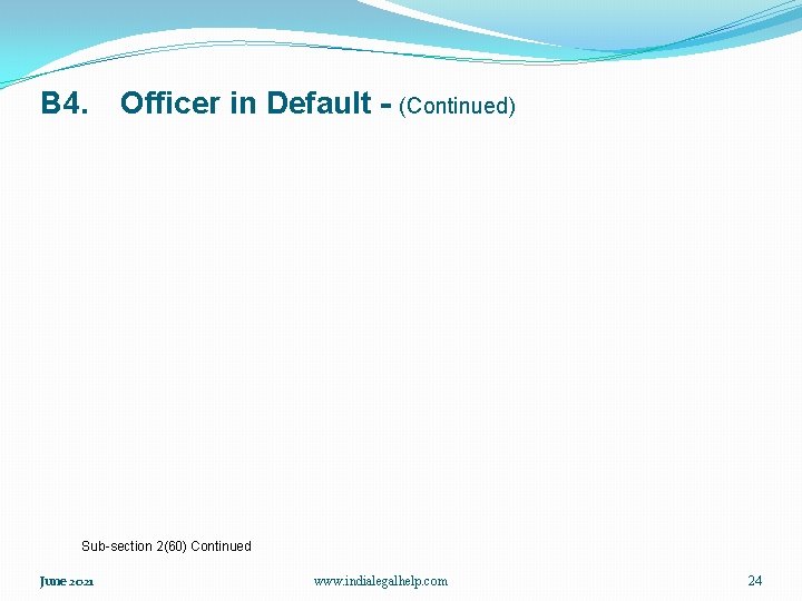 B 4. Officer in Default - (Continued) Sub-section 2(60) Continued June 2021 www. indialegalhelp.