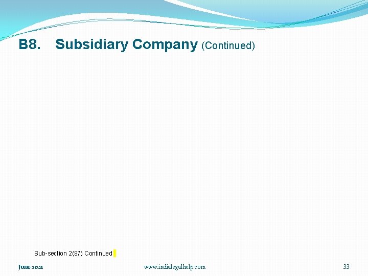 B 8. Subsidiary Company (Continued) Sub-section 2(87) Continued June 2021 www. indialegalhelp. com 33