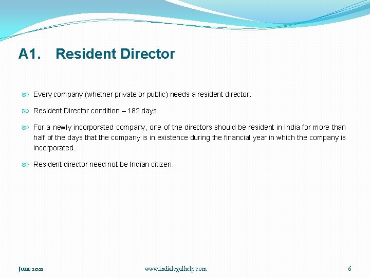 A 1. Resident Director Every company (whether private or public) needs a resident director.