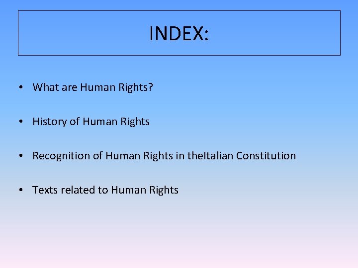 INDEX: • What are Human Rights? • History of Human Rights • Recognition of INDEX: • What are Human Rights? • History of Human Rights • Recognition of