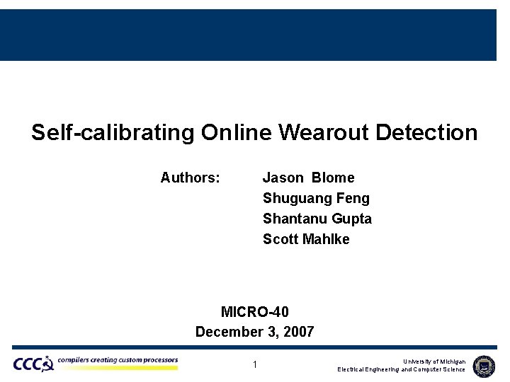 Self-calibrating Online Wearout Detection Authors: Jason Blome Shuguang Feng Shantanu Gupta Scott Mahlke MICRO-40