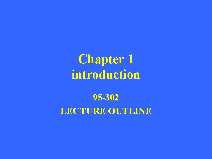 Chapter 1 introduction 95 -302 LECTURE OUTLINE 