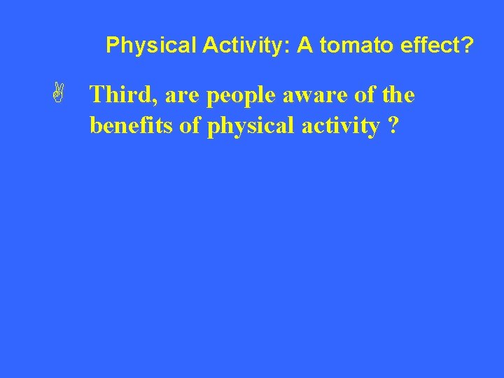 Physical Activity: A tomato effect? A Third, are people aware of the benefits of