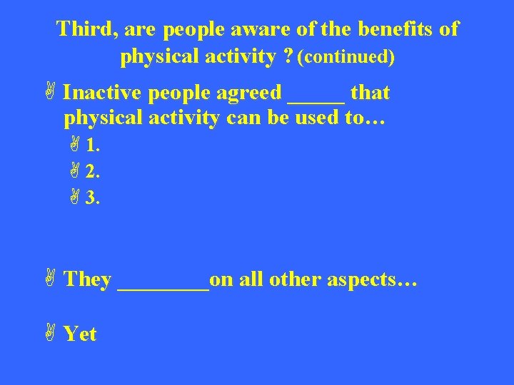 Third, are people aware of the benefits of physical activity ? (continued) A Inactive