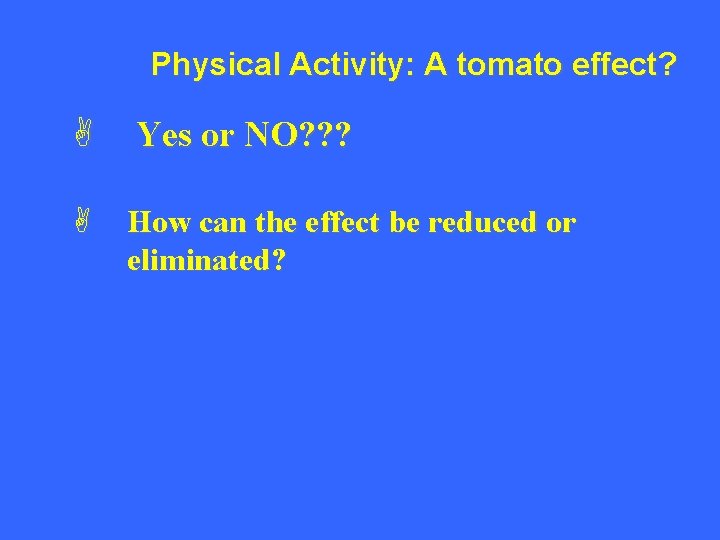 Physical Activity: A tomato effect? A Yes or NO? ? ? A How can