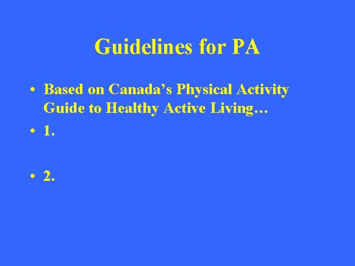 Guidelines for PA • Based on Canada’s Physical Activity Guide to Healthy Active Living…