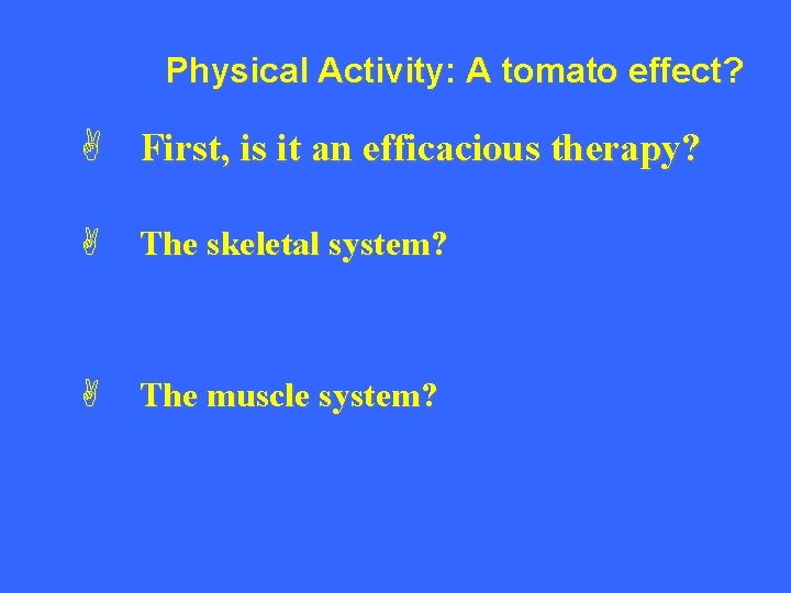Physical Activity: A tomato effect? A First, is it an efficacious therapy? A The