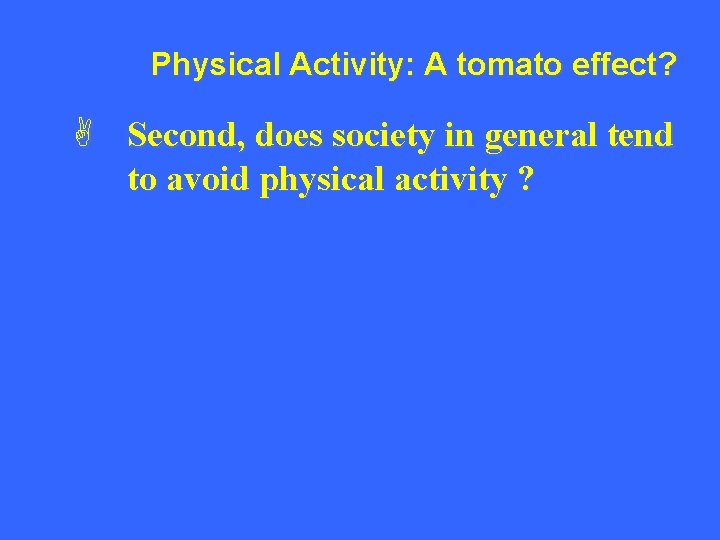 Physical Activity: A tomato effect? A Second, does society in general tend to avoid