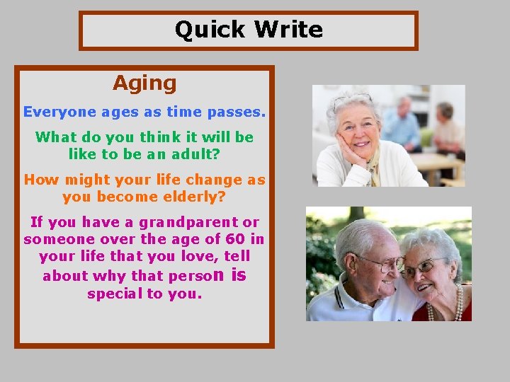 Quick Write Aging Everyone ages as time passes. What do you think it will