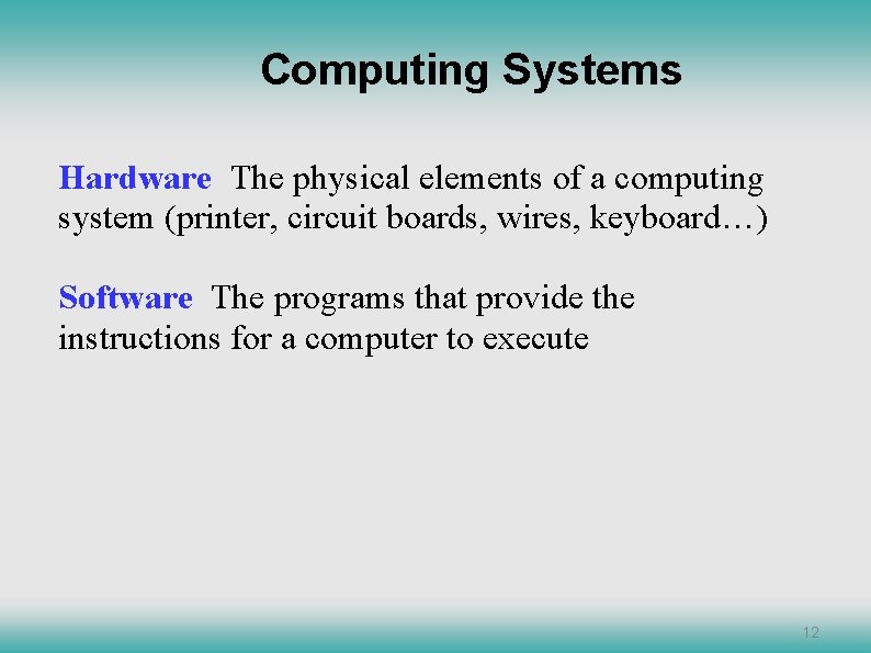 Computing Systems Hardware The physical elements of a computing system (printer, circuit boards, wires,
