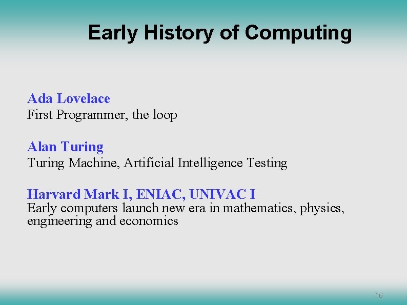 Early History of Computing Ada Lovelace First Programmer, the loop Alan Turing Machine, Artificial