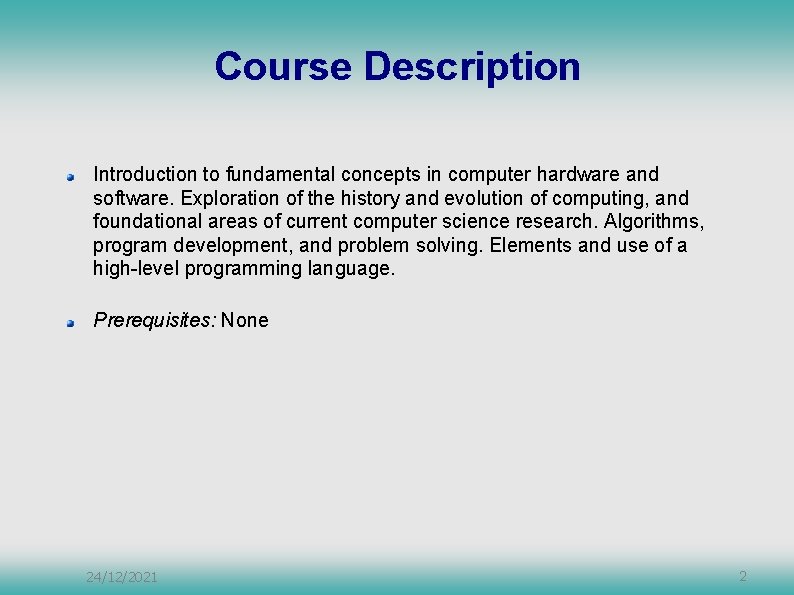 Course Description Introduction to fundamental concepts in computer hardware and software. Exploration of the