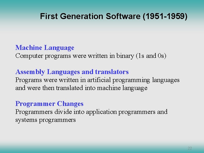 First Generation Software (1951 -1959) Machine Language Computer programs were written in binary (1