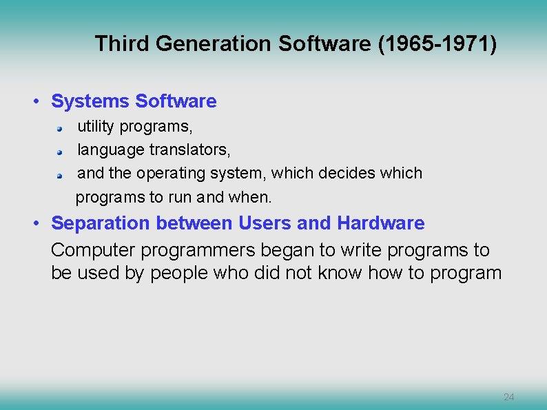 Third Generation Software (1965 -1971) • Systems Software utility programs, language translators, and the