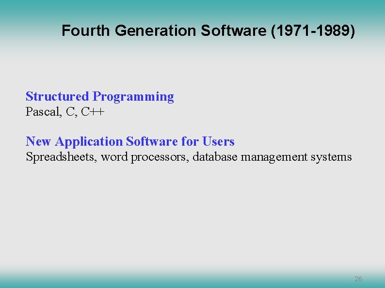 Fourth Generation Software (1971 -1989) Structured Programming Pascal, C, C++ New Application Software for