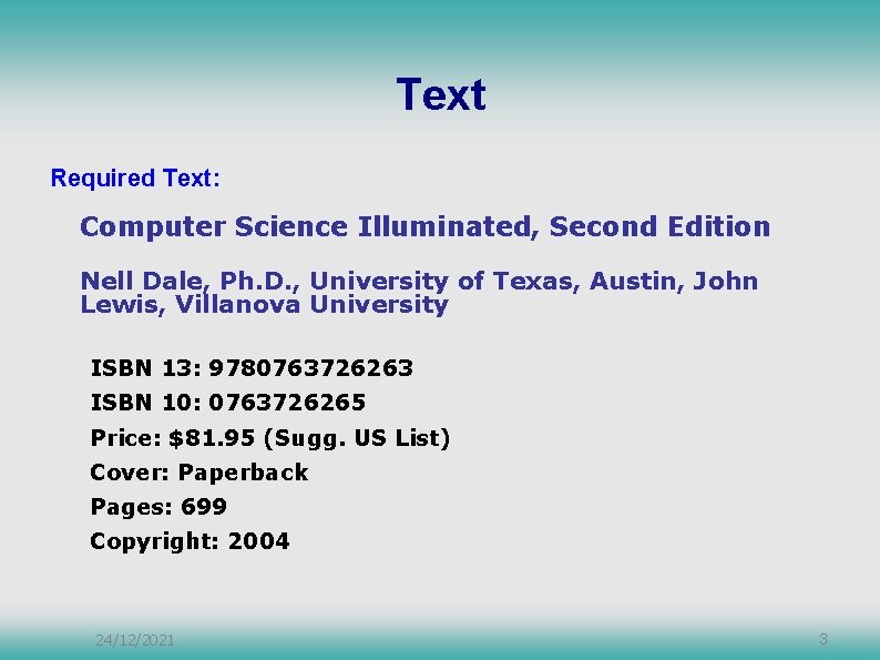 Text Required Text: Computer Science Illuminated, Second Edition Nell Dale, Ph. D. , University