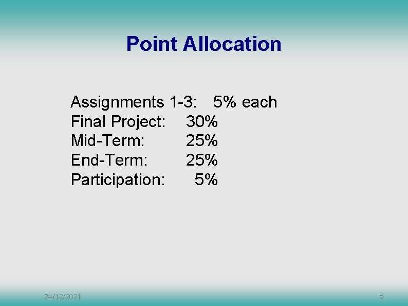 Point Allocation Assignments 1 -3: 5% each Final Project: 30% Mid-Term: 25% End-Term: 25%