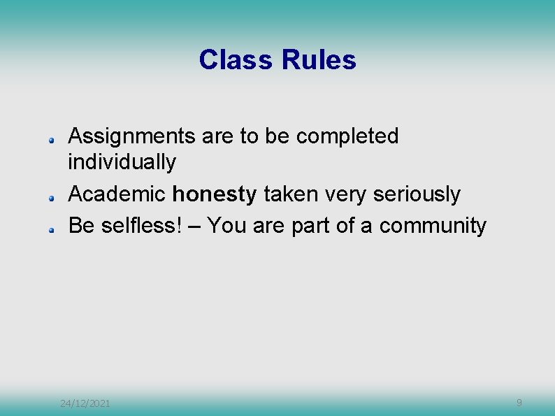 Class Rules Assignments are to be completed individually Academic honesty taken very seriously Be