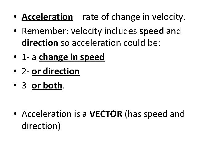  • Acceleration – rate of change in velocity. • Remember: velocity includes speed