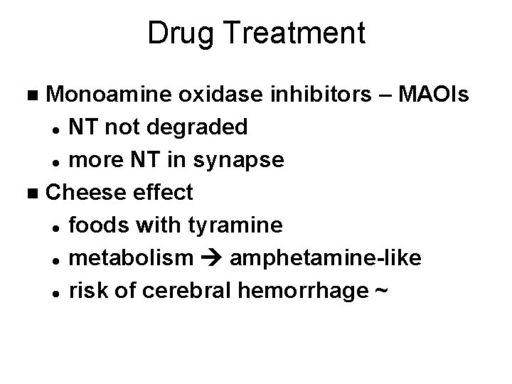 Drug Treatment Monoamine oxidase inhibitors – MAOIs l NT not degraded l more NT