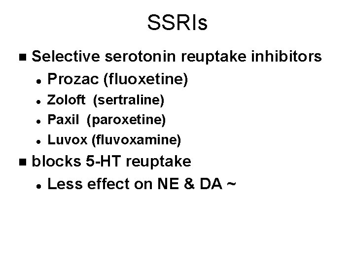 SSRIs n Selective serotonin reuptake inhibitors l Prozac (fluoxetine) l l l n Zoloft