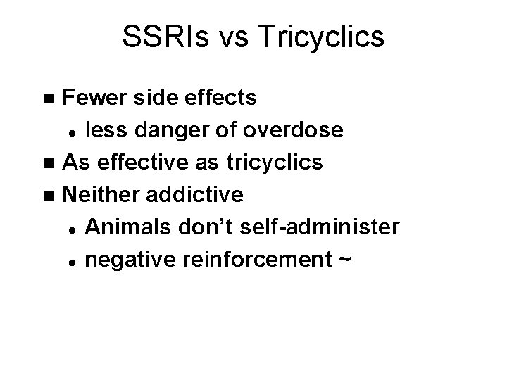 SSRIs vs Tricyclics Fewer side effects l less danger of overdose n As effective