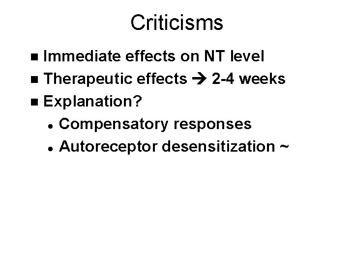 Criticisms Immediate effects on NT level n Therapeutic effects 2 -4 weeks n Explanation?