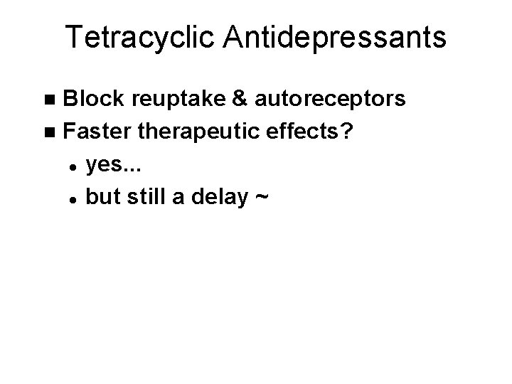 Tetracyclic Antidepressants Block reuptake & autoreceptors n Faster therapeutic effects? l yes. . .