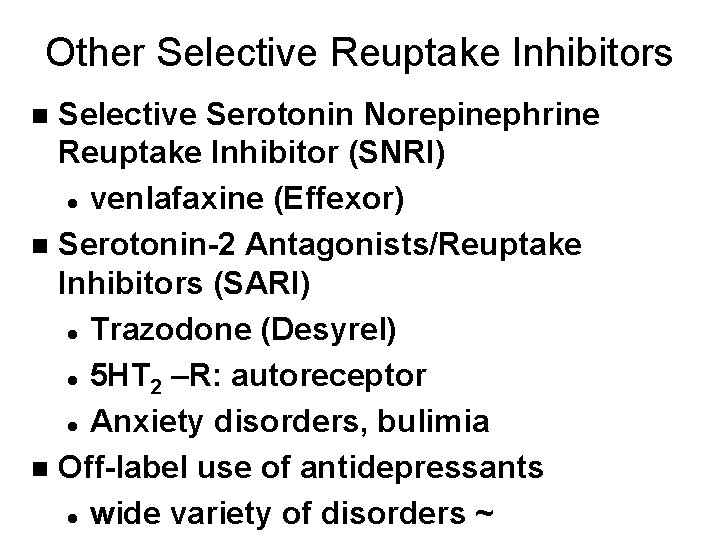 Other Selective Reuptake Inhibitors Selective Serotonin Norepinephrine Reuptake Inhibitor (SNRI) l venlafaxine (Effexor) n
