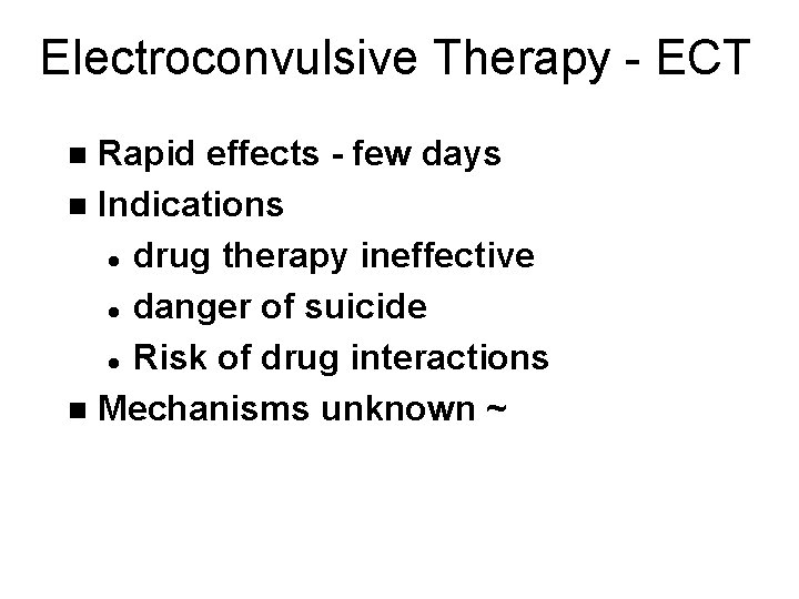Electroconvulsive Therapy - ECT Rapid effects - few days n Indications l drug therapy