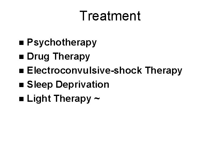 Treatment Psychotherapy n Drug Therapy n Electroconvulsive-shock Therapy n Sleep Deprivation n Light Therapy