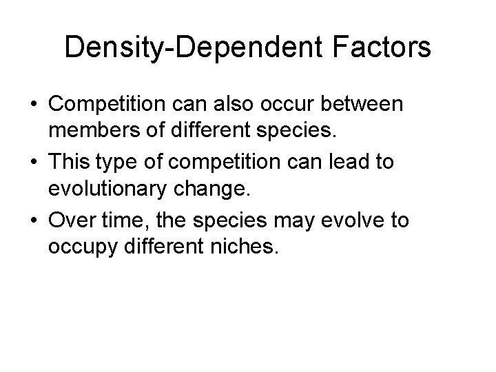 Density-Dependent Factors • Competition can also occur between members of different species. • This