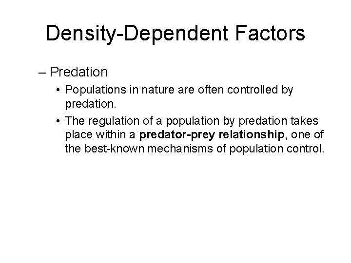 Density-Dependent Factors – Predation • Populations in nature are often controlled by predation. •