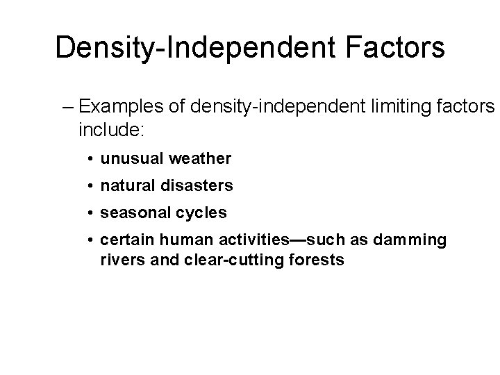 Density-Independent Factors – Examples of density-independent limiting factors include: • unusual weather • natural