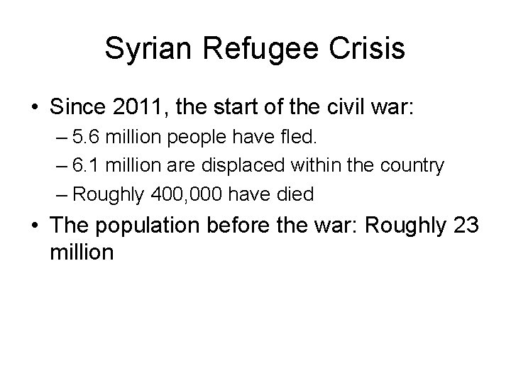 Syrian Refugee Crisis • Since 2011, the start of the civil war: – 5.