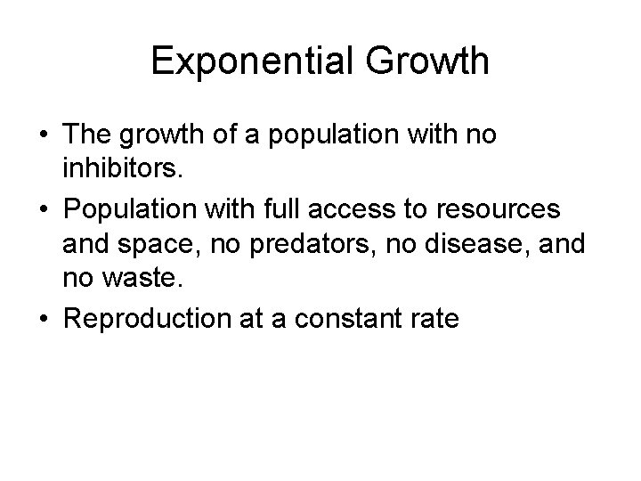 Exponential Growth • The growth of a population with no inhibitors. • Population with