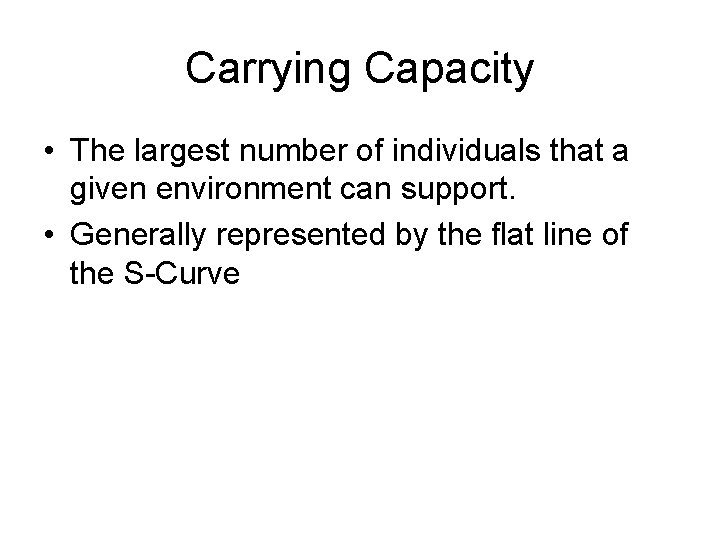 Carrying Capacity • The largest number of individuals that a given environment can support.