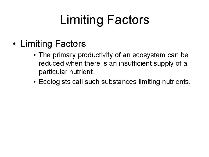 Limiting Factors • The primary productivity of an ecosystem can be reduced when there