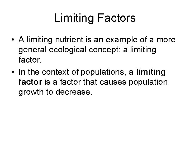 Limiting Factors • A limiting nutrient is an example of a more general ecological