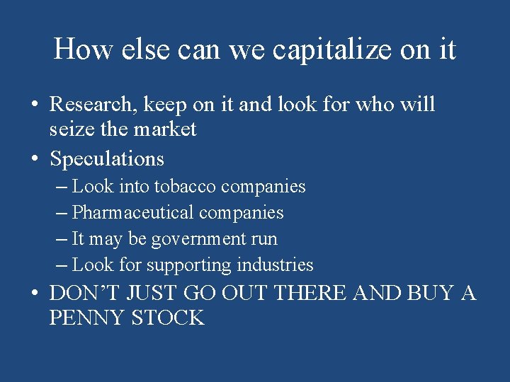 How else can we capitalize on it • Research, keep on it and look